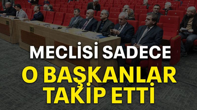 Meclisi sadece o başkanlar takip etti